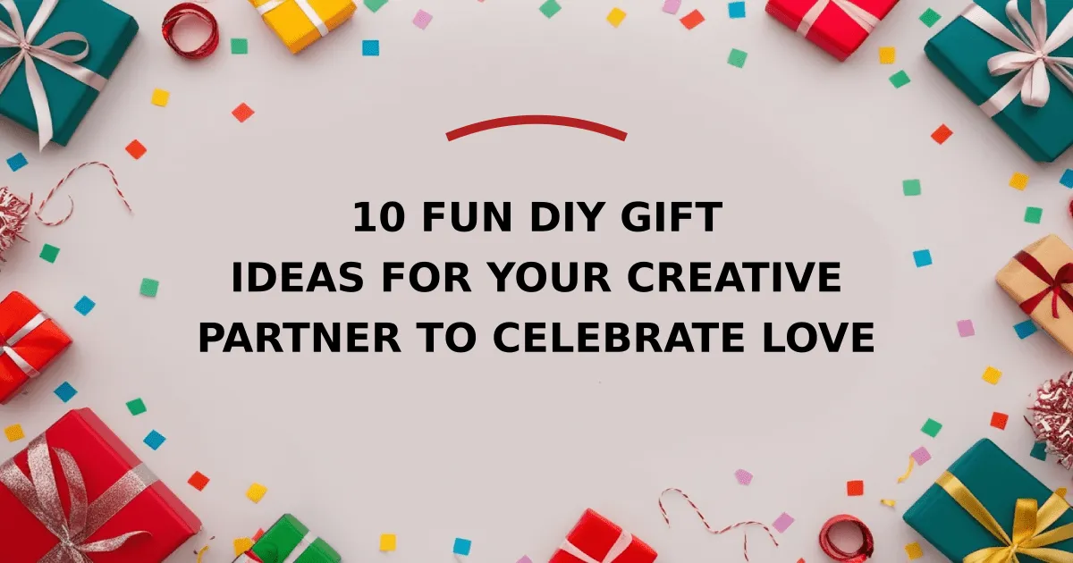 10 Fun DIY Gift Ideas for Your Creative Partner to Celebrate Love